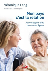 Mon pays c'est la relation : Accompagner des personnes âgées - Véronique Lang