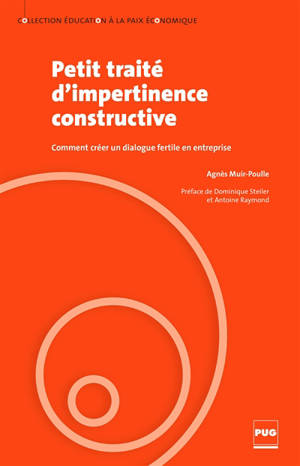 Petit traité d'impertinence constructive : comment créer un dialogue fertile en entreprise - Agnès Muir-Poulle
