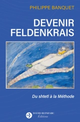 Devenir Feldenkrais : du shtetl à la méthode : récit - Philippe Banquet