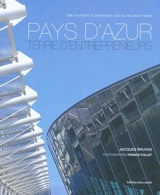 Pays d'Azur, terre d'entrepreneurs : une histoire économique des Alpes-Maritimes - Jacques Bruyas