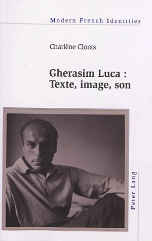 Gherasim Luca : texte, image, son - Charlène Clonts