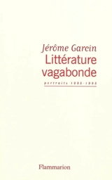 Littérature vagabonde : portraits 1985-1995 - Jérôme Garcin