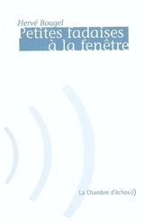 Petites fadaises à la fenêtre - Hervé Bougel