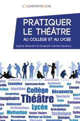 Pratiquer le théâtre au collège et au lycée : de l'expression à la créativité théâtrale - Sophie Balazard