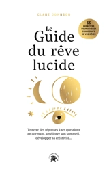 Le guide du rêve lucide : devenez acteur de vos rêves, 65 exercices pratiques : trouver des réponses à ses questions en dormant, améliorer son sommeil, développer sa créativité... - Clare R. Johnson