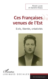 Ces Françaises venues de l'Est : exils, libertés, créativités - Nicole Lucas