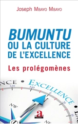 Bumuntu ou La culture de l'excellence. Vol. 1. Les prolégomènes - Joseph Mbayo Mbayo