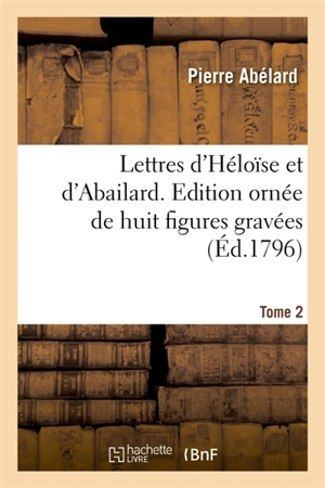 Lettres d'Héloïse et d'Abailard. Edition ornée de huit figures gravées. Tome 2 - Pierre Abélard