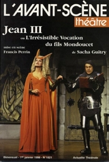 Avant-scène théâtre (L'), n° 1021. Jean III ou L'Irrésistible vocation du fils Mondoucet - Sacha Guitry