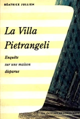 La Villa Pietrangeli : enquête sur une maison disparue - Béatrice Jullien