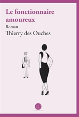 Le fonctionnaire amoureux - Thierry Des Ouches