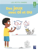 Des jeux avec oi et ou : 6-8 ans - Anaïs Mourgues