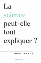La science peut-elle tout expliquer ? - John Carson Lennox