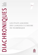 Diachroniques, n° 7. Les états anciens des langues à l'heure du numérique