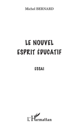 Le nouvel esprit éducatif : essai - Michel Bernard