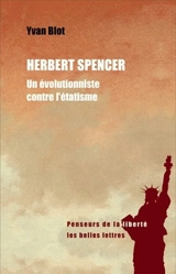 Herbert Spencer, un évolutionniste contre l'étatisme - Yvan Blot