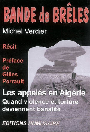 Bandes de brêles : les appelés en Algérie : quand violence et torture deviennent banalité : récit - Michel Verdier