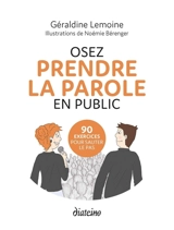 Osez prendre la parole en public : 90 exercices pour sauter le pas - Géraldine Lemoine