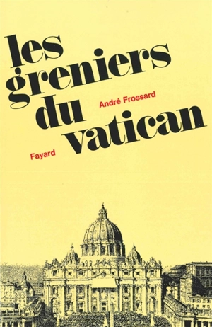 Les greniers du Vatican - André Frossard