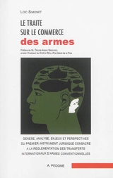 Le Traité sur le commerce des armes : genèse, analyse, enjeux et perspectives du premier instrument juridique consacré à la réglementation des transferts internationaux d'armes conventionnelles - Loïc Simonet