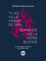 Tu as vu le visage de Dieu. Romance de la noire blonde - Gabriela Cabezon Camara