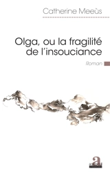 Olga ou La fragilité de l'insouciance - Catherine Meeus