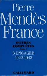 Oeuvres complètes. Vol. 1. S'engager : 1922-1943 - Pierre Mendès France