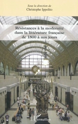 Résistances à la modernité dans la littérature française de 1800 à nos jours