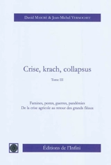 Crise, krach, collapsus. Vol. 3. Famines, pestes, guerres, pandémies : de la crise agricole au retour des grands fléaux - David Mascré