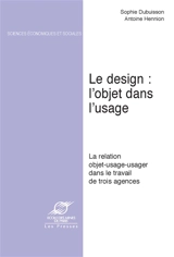 Le design, l'objet dans l'usage : la relation objet-usage-usager dans le travail de trois agences - Sophie Dubuisson-Quellier