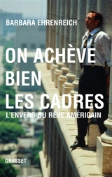 On achève bien les cadres : l'envers du rêve américain - Barbara Ehrenreich