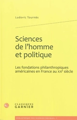 Sciences de l'homme et politique : les fondations philanthropiques américaines en France au XXe siècle - Ludovic Tournès