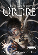 Imaginary rebirth. Vol. 1. Ordre - Alexandre Sanchez