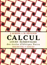 Calcul : cours élémentaire des écoles d'Afrique noire - Justin Auriol