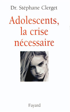 Adolescents, la crise nécessaire - Stéphane Clerget