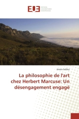 La philosophie de l'art chez Herbert Marcuse : Un desengagement engage - Amara Salifou