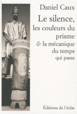 Le silence, les couleurs du prisme et la mécanique du temps qui passe - Daniel Caux