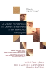 La juridiction internationalisée des Chambres extraordinaires au sein des tribunaux cambodgiens - Mélanie Vianney-Liaud