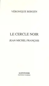 Le cercle noir : Jean-Michel François - Véronique Bergen