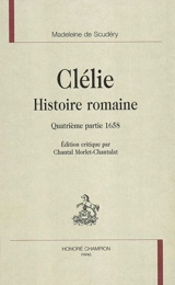 Clélie, histoire romaine. Quatrième partie, 1658 - Madeleine de Scudéry