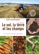 Le sol, la terre et les champs : pour retrouver une agriculture saine - Claude Bourguignon