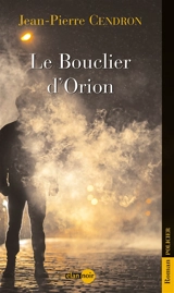 Le bouclier d'Orion : roman policier - Jean-Pierre Cendron