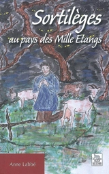 Sortilèges au pays des mille étangs - Anne Labbé