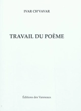 Travail du poème : 1979-2009 - Pierre Ivar Ch'vavar