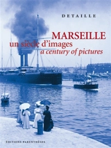 Marseille, un siècle d'images. a century of pictures - Jean Arrouye