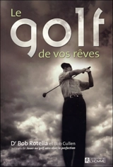 Le golf de vos rêves - Robert J. Rotella