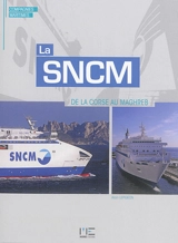 La SNCM : de la Corse au Maghreb - Alain Lepigeon