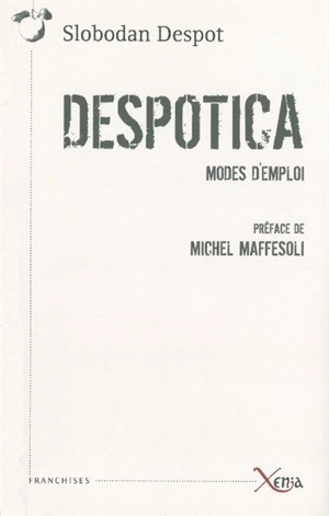 Despotica : modes d'emploi - Slobodan Despot