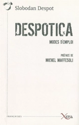 Despotica : modes d'emploi - Slobodan Despot