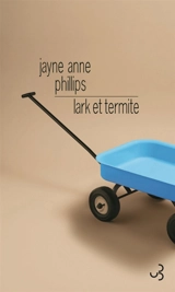 Lark et Termite - Jayne Anne Phillips